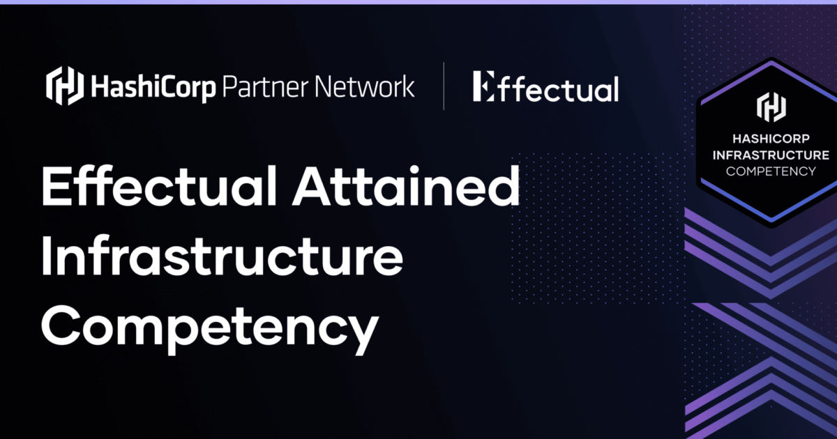 Effectual Attained HashiCorp Infrastructure Competency announcement with partner badge
