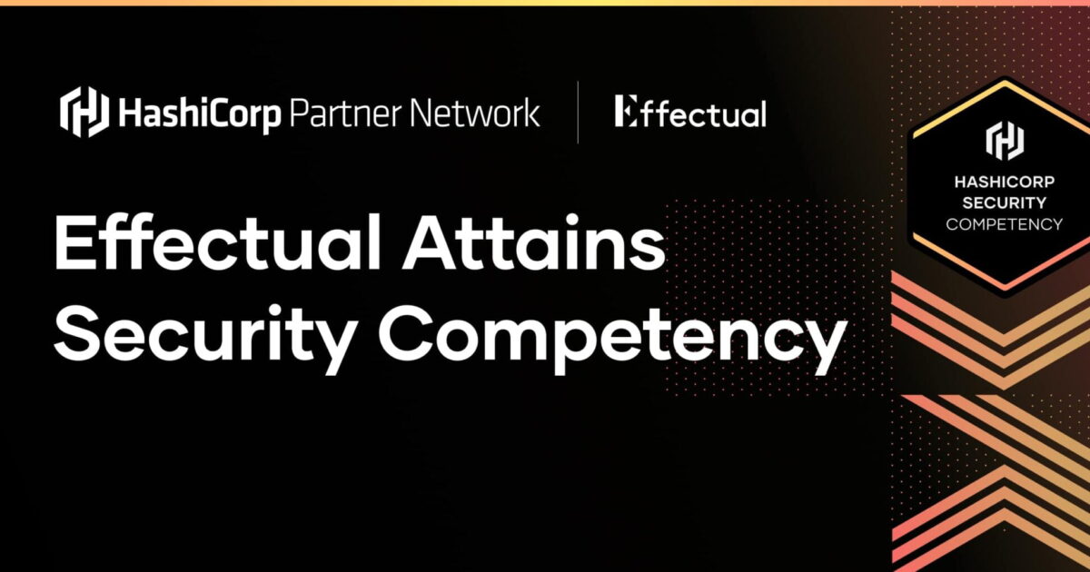 HashiCorp Security Competency partner badge announcing Effectual attains the certification