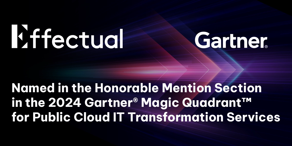 Effectual named Honorable Mention in the 2024 Gartner Magic Quadrant for Public Cloud IT Transformation Services